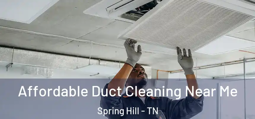  Affordable Duct Cleaning Near Me Spring Hill - TN