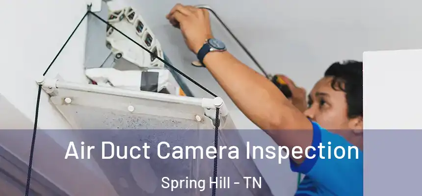  Air Duct Camera Inspection Spring Hill - TN