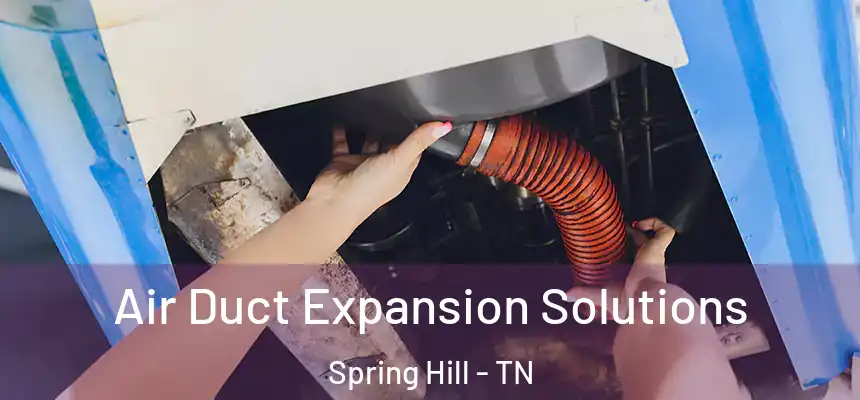  Air Duct Expansion Solutions Spring Hill - TN