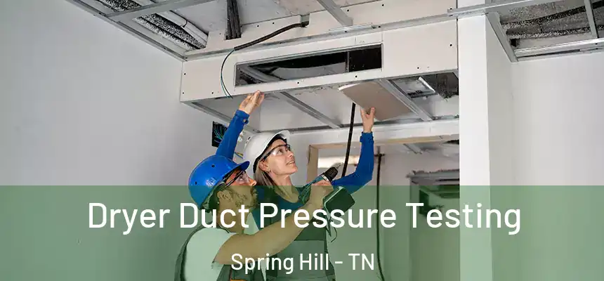  Dryer Duct Pressure Testing Spring Hill - TN