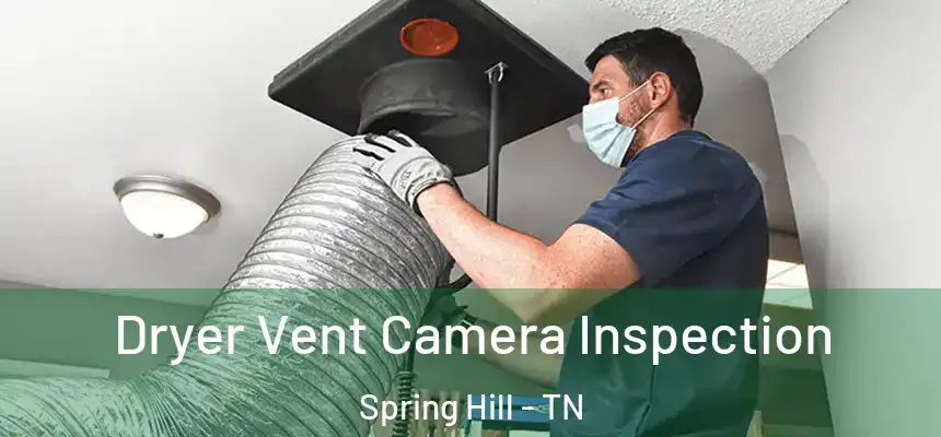  Dryer Vent Camera Inspection Spring Hill - TN