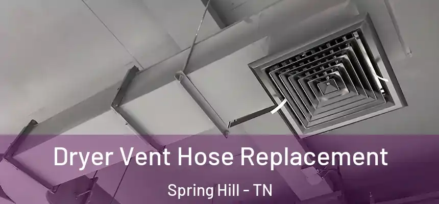  Dryer Vent Hose Replacement Spring Hill - TN