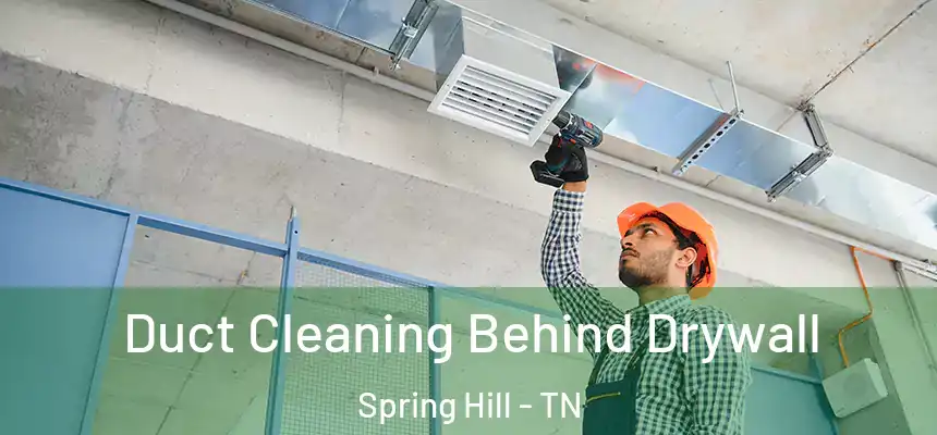  Duct Cleaning Behind Drywall Spring Hill - TN