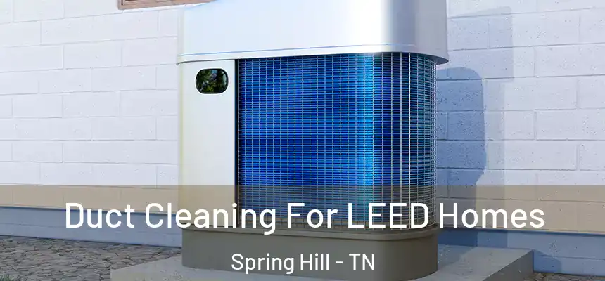  Duct Cleaning For LEED Homes Spring Hill - TN