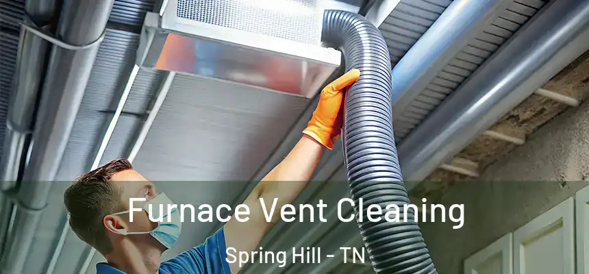  Furnace Vent Cleaning Spring Hill - TN