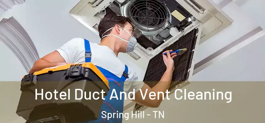  Hotel Duct And Vent Cleaning Spring Hill - TN